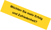 Möchten Sie mehr Erfolg und Zufriedenheit?