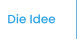 Die Idee