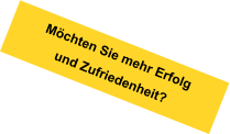 Möchten Sie mehr Erfolg und Zufriedenheit?